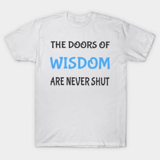 The doors of wisdom are never shut T-Shirt